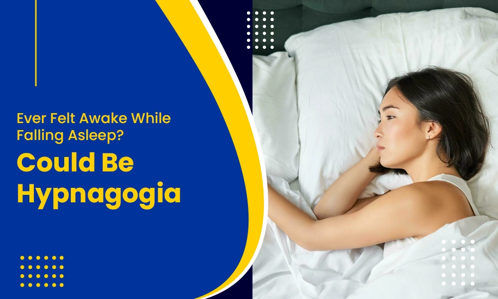 Hypnagogia while falling asleep and feeling awake in bed
