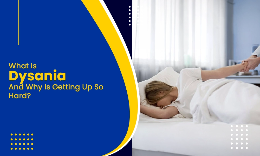 Dysania causing difficulty getting out of bed after waking up